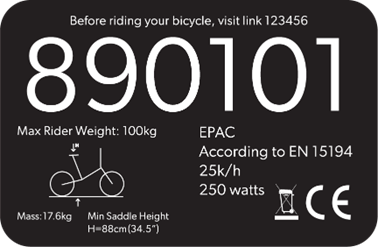 Example of a e-bike sticker. Wording on the sticker from top to bottom Before riding your bicycle, visit link 123456, 890101, Max Rider Weight: 100kg, EPAC, According to EN 15194, 25k/h, 250 watts, mass: 17.6kg Min saddle height H=88cm(34.5