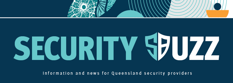 Security Buzz: Newsletter for Queensland security providers.